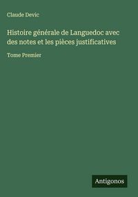 Produktbild: Histoire g&eacute;n&eacute;rale de Languedoc avec des notes et les pi&egrave;ces justificatives