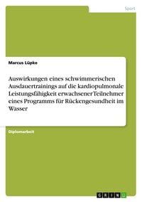 Produktbild: Auswirkungen eines schwimmerischen Ausdauertrainings auf die kardiopulmonale Leistungsf&auml;higkeit erwachsener Teilnehmer eines Programms f&uuml;r R&uuml;ckengesundheit im Wasser