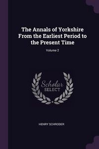 Produktbild: The Annals of Yorkshire From the Earliest Period to the Present Time; Volume 2