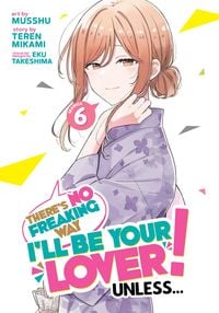 Produktbild: There's No Freaking Way I'll be Your Lover! Unless... (Manga) Vol. 6