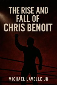 Produktbild: The Rise and Fall of Chris Benoit