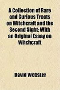 Produktbild: A Collection of Rare and Curious Tracts on Witchcraft and the Second Sight; With an Original Essay on Witchcraft