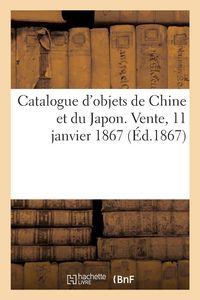 Produktbild: Catalogue d'objets de Chine et du Japon. Vente, 11 janvier 1867