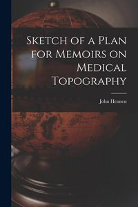 Produktbild: Sketch of a Plan for Memoirs on Medical Topography