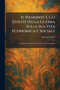 Produktbild: Il Piemonte E Gli Effetti Della Guerra Sulla Sua Vita Economica E Sociale