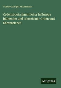 Produktbild: Ordensbuch s&auml;mmtlicher in Europa bl&uuml;hender und erloschener Orden und Ehrenzeichen
