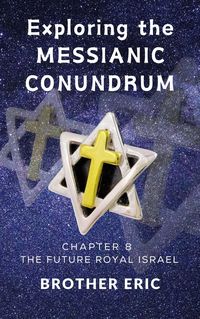 Produktbild: Exploring the Messianic Conundrum (The Future Royal Israel Series, #8)