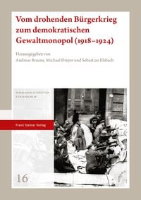 Produktbild: Vom drohenden B&uuml;rgerkrieg zum demokratischen Gewaltmonopol (1918-1924)