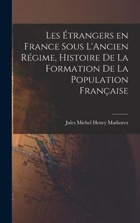 Produktbild: Les &Eacute;trangers en France sous L'Ancien R&eacute;gime, Histoire de la Formation de la Population Fran&ccedil;aise