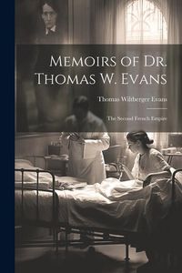 Produktbild: Memoirs of Dr. Thomas W. Evans: The Second French Empire