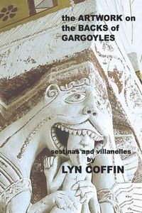 Produktbild: Artwork on the Backs of Gargoyles: a collection of villanelles and sestinas