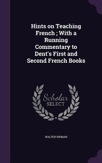 Produktbild: Hints on Teaching French; With a Running Commentary to Dent's First and Second French Books
