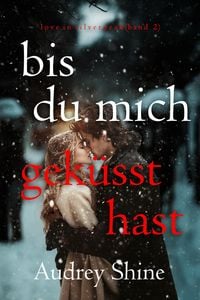 Produktbild: Bis du mich gek&uuml;sst hast (Love in Silverpeak - Band 2)