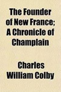 Produktbild: The Founder of New France; A Chronicle of Champlain