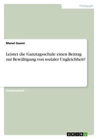Produktbild: Leistet die Ganztagsschule einen Beitrag zur Bew&auml;ltigung von sozialer Ungleichheit?