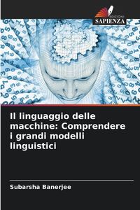 Produktbild: Il linguaggio delle macchine: Comprendere i grandi modelli linguistici