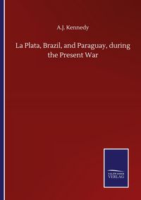 Produktbild: La Plata, Brazil, and Paraguay, during the Present War
