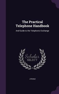 Produktbild: The Practical Telephone Handbook: And Guide to the Telephonic Exchange