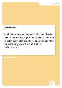 Produktbild: Real Estate Marketing with the emphasis on communication politics as an instrument of sales with applicable suggestions for the Entwicklungsgesellschaft Cit&eacute; in Baden-Baden