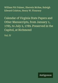 Produktbild: Calendar of Virginia State Papers and Other Manuscripts, from January 1, 1785, to July 2, 1789. Preserved in the Capitol, at Richmond