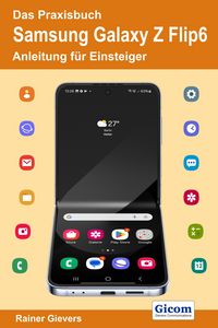 Produktbild: Das Praxisbuch Samsung Galaxy Z Flip6 - Anleitung f&uuml;r Einsteiger