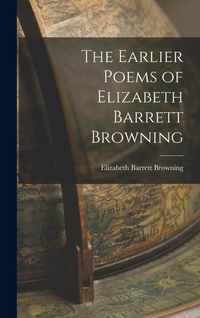 Produktbild: The Earlier Poems of Elizabeth Barrett Browning