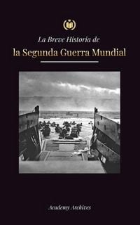 Produktbild: La Breve Historia de la Segunda Guerra Mundial