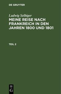 Produktbild: Meine Reise nach Frankreich in den Jahren 1800 und 1801. Teil 2