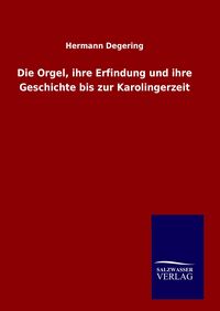 Produktbild: Die Orgel, ihre Erfindung und ihre Geschichte bis zur Karolingerzeit