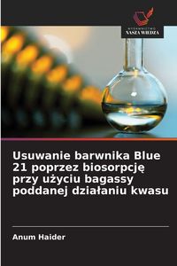 Produktbild: Usuwanie barwnika Blue 21 poprzez biosorpcj&iquest; przy u&iquest;yciu bagassy poddanej dzia&iquest;aniu kwasu