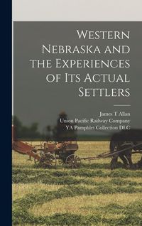 Produktbild: Western Nebraska and the Experiences of its Actual Settlers