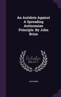 Produktbild: An Antidote Against A Spreading Antinomian Principle. By John Brine