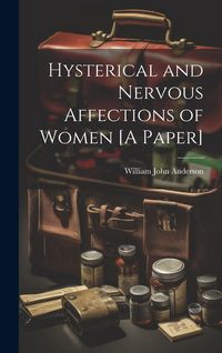 Produktbild: Hysterical and Nervous Affections of Women [A Paper]