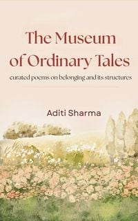 Produktbild: The Museum Of Ordinary Tales curated poems on belonging and its structures