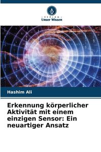 Produktbild: Erkennung k&ouml;rperlicher Aktivit&auml;t mit einem einzigen Sensor: Ein neuartiger Ansatz