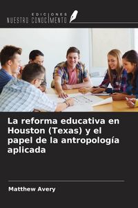 Produktbild: La reforma educativa en Houston (Texas) y el papel de la antropolog&iacute;a aplicada