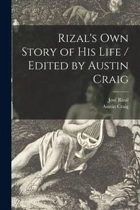 Produktbild: Rizal's Own Story of His Life / Edited by Austin Craig