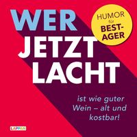 Produktbild: Wer jetzt lacht, ist wie guter Wein - alt und kostbar!