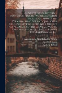 Produktbild: Schweizerisches Idiotikon. W&ouml;rterbuch der schweizerdeutschen Sprache. Gesammelt auf Veranstaltung der Antiquarischen Gesellschaft in Z&uuml;rich unter Beih