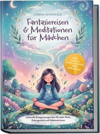 Produktbild: Fantasiereisen & Meditationen f&uuml;r M&auml;dchen: Liebevolle Entspannungsreisen f&uuml;r mehr Ruhe, Geborgenheit und Selbstvertrauen &ndash; inkl. gratis Audio-Dateien zum Download