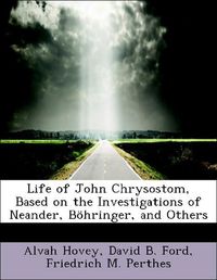 Produktbild: Hovey, A: Life of John Chrysostom, Based on the Investigatio