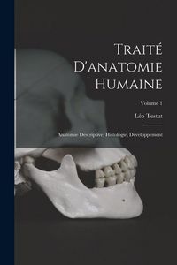 Produktbild: Trait&eacute; D'anatomie Humaine: Anatomie Descriptive, Histologie, D&eacute;veloppement; Volume 1