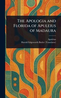 Produktbild: The Apologia and Florida of Apuleius of Madaura