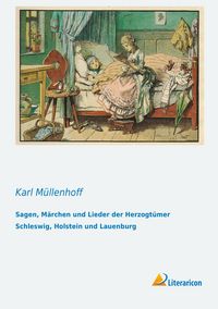 Produktbild: Sagen, M&auml;rchen und Lieder der Herzogt&uuml;mer Schleswig, Holstein und Lauenburg