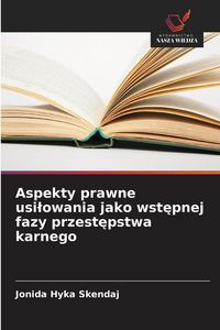 Produktbild: Aspekty prawne usi&iquest;owania jako wst&iquest;pnej fazy przest&iquest;pstwa karnego