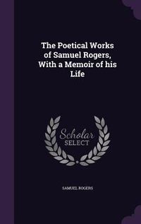 Produktbild: The Poetical Works of Samuel Rogers, With a Memoir of his Life