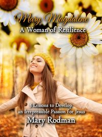 Produktbild: Mary Magdalene a Woman of Resilience: 5 Lessons to Develop an Irrepressible Passion for Jesus