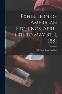 Produktbild: Exhibition of American Etchings, April 11th to May 9th, 1881