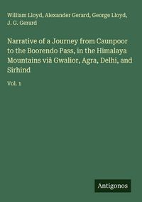 Produktbild: Narrative of a Journey from Caunpoor to the Boorendo Pass, in the Himalaya Mountains vi&acirc; Gwalior, Agra, Delhi, and Sirhind