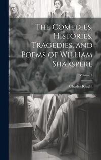 Produktbild: The Comedies, Histories, Tragedies, and Poems of William Shakspere; Volume 3
